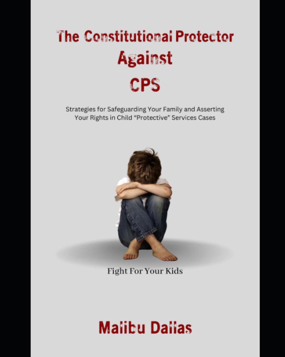 Cover of The Constitutional Protector Against CPS: Strategies for Safeguarding Your Family and Asserting Your Rights in Child "Protective" Services Cases