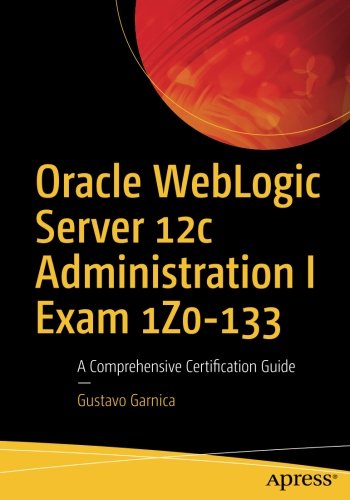 Cover of Oracle Weblogic Server 12c Administration I Exam 1z0-133: A Comprehensive Certification Guide