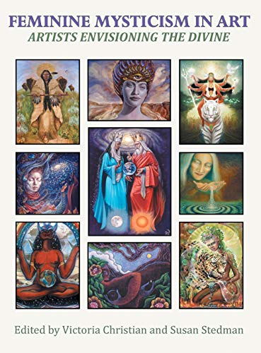 Cover of Feminine Mysticism in Art: Artists Envisioning the Divine