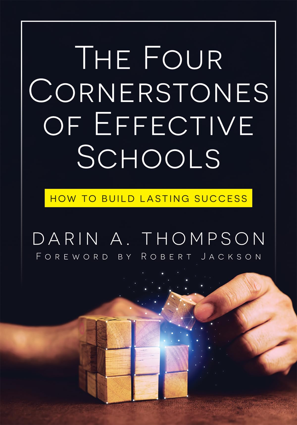 Cover of The Four Cornerstones of Effective Schools: How to Build Lasting Success (Strengthen mindset, school culture, instructional capacity, and collaboration.)
