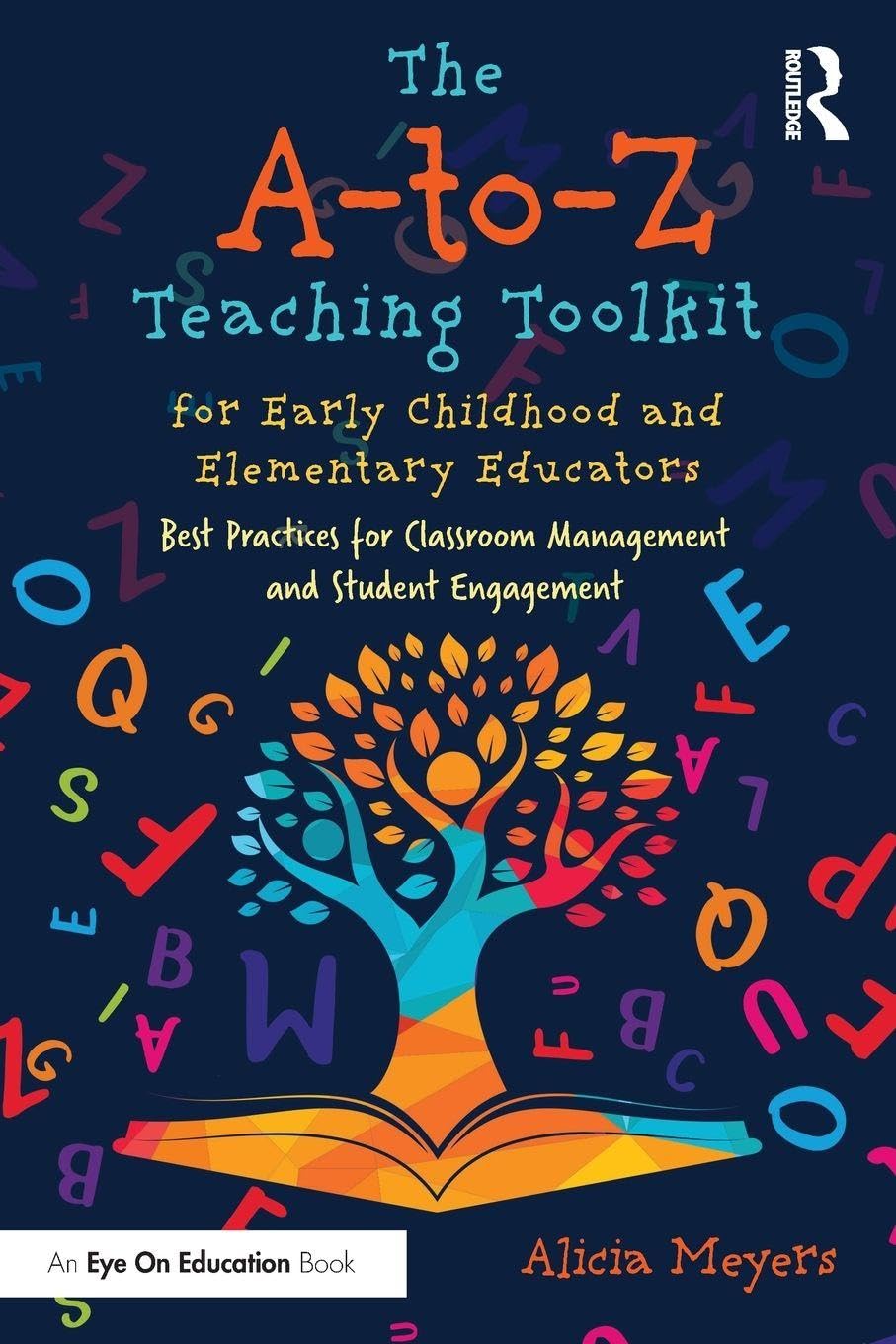 Cover of The A-to-Z Teaching Toolkit for Early Childhood and Elementary Educators: Best Practices for Classroom Management and Student Engagement