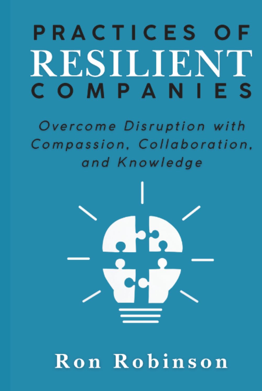 Cover of Practices of Resilient Companies: Overcome Disruption with Compassion, Collaboration, and Knowledge