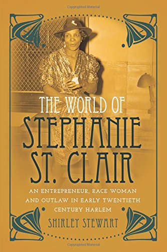 Cover of The World of Stephanie St. Clair: An Entrepreneur, Race Woman and Outlaw in Early Twentieth Century Harlem (Black Studies and Critical Thinking)