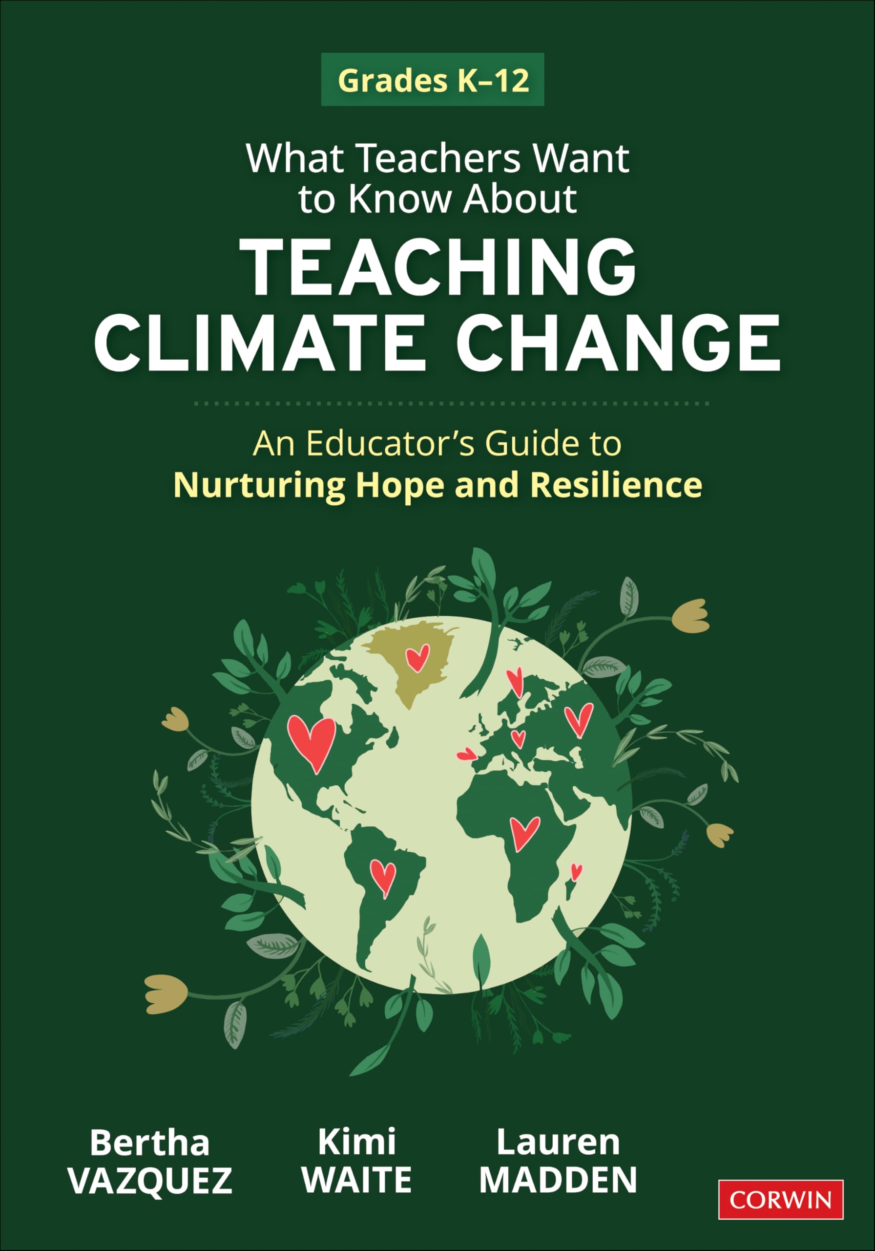 Cover of What Teachers Want to Know about Teaching Climate Change: An Educator's Guide to Nurturing Hope and Resilience (Grades K-12)