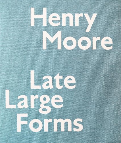 Cover of Henry Moore: Late Large Forms
