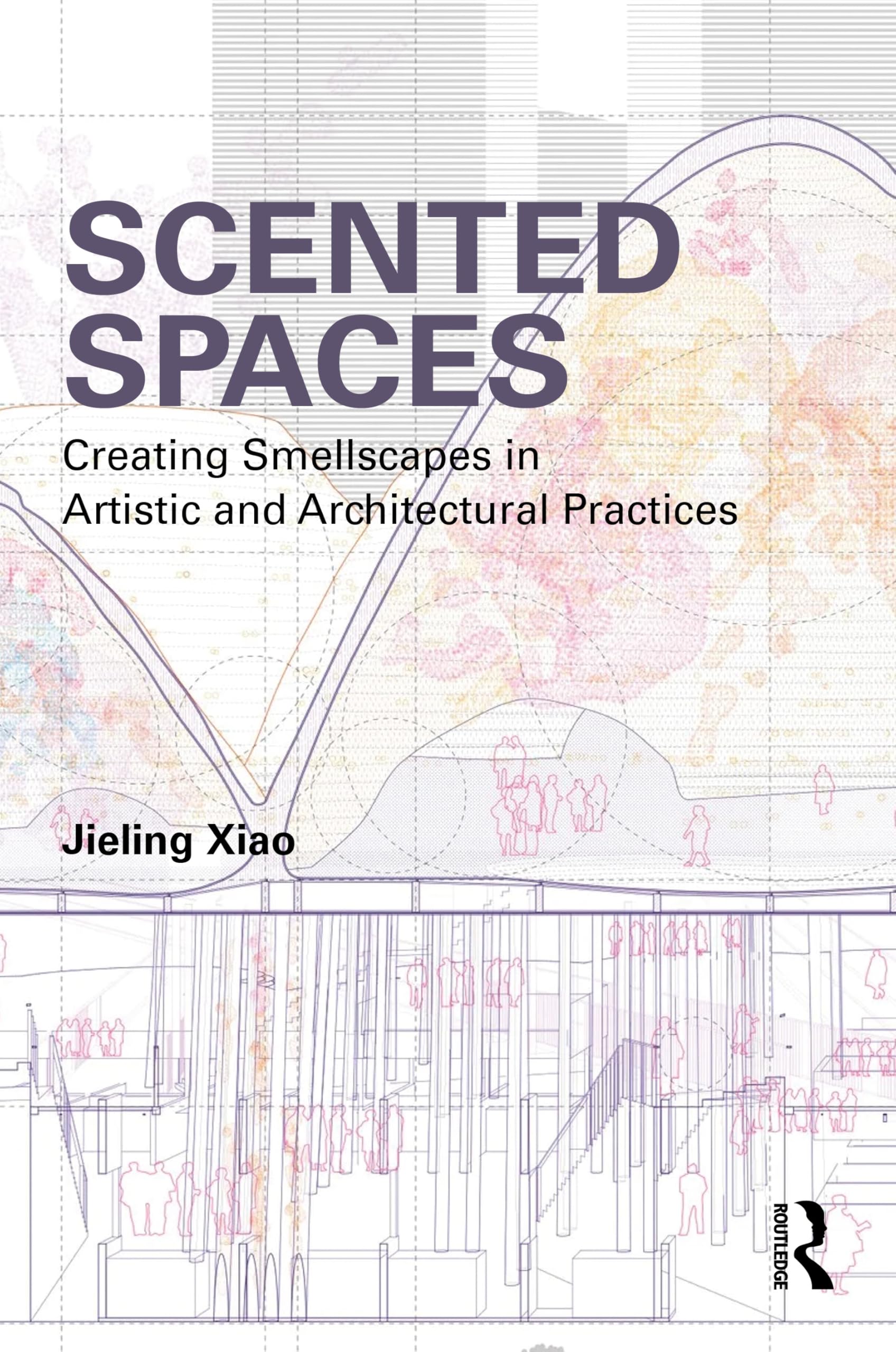 Cover of Scented Spaces: Creating Smellscapes in Artistic and Architectural Practices