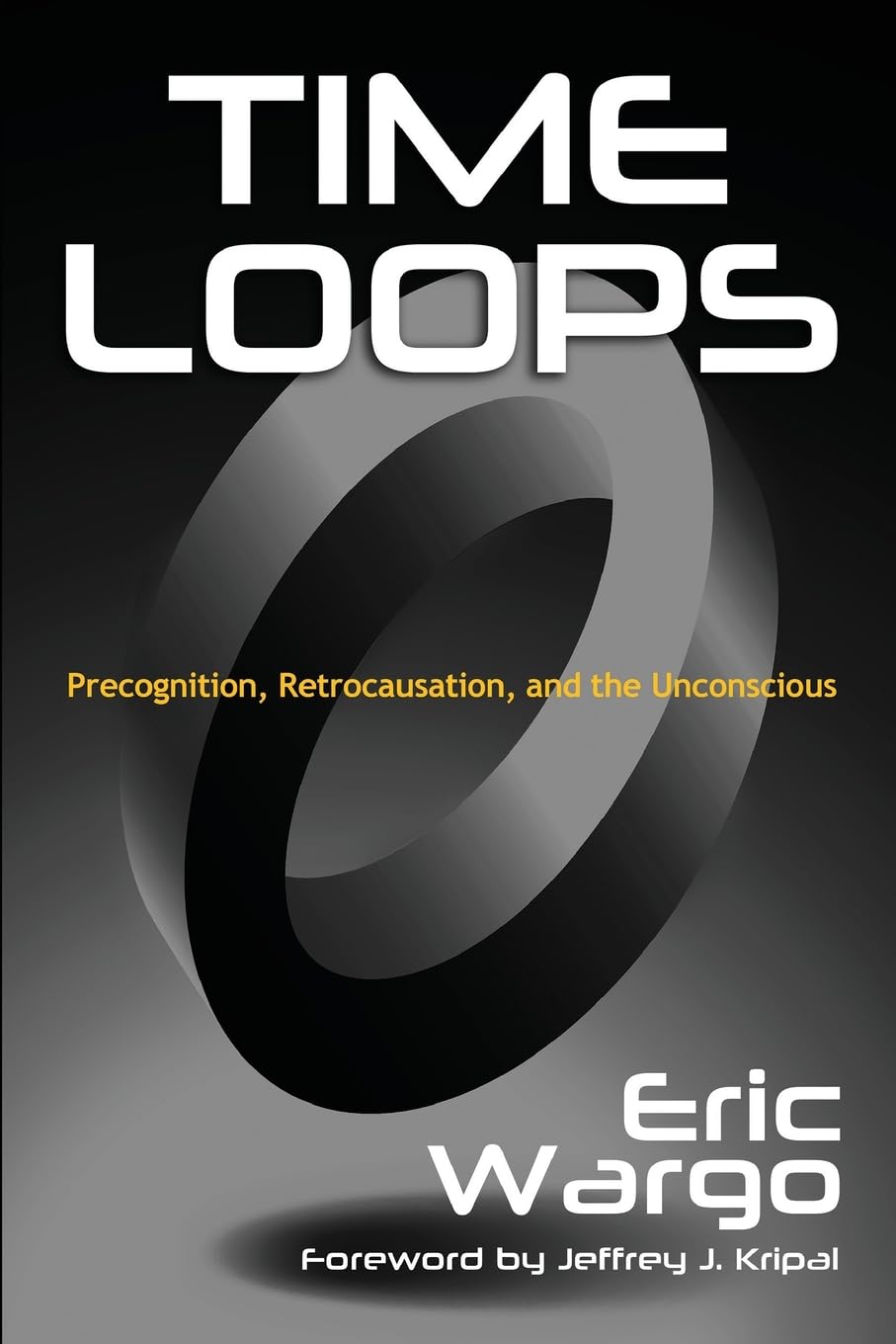 Cover of Time Loops: Precognition, Retrocausation, and the Unconscious