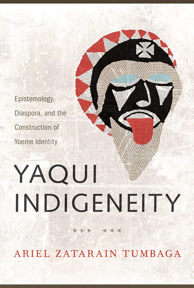 Cover of Yaqui Indigeneity: Epistemology, Diaspora, and the Construction of Yoeme Identity