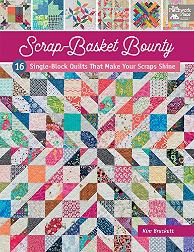 Cover of Scrap-Basket Bounty: 16 Single-Block Quilts That Make Your Scraps Shine