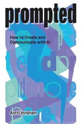 Cover of Prompted: How to Create and Communicate with AI