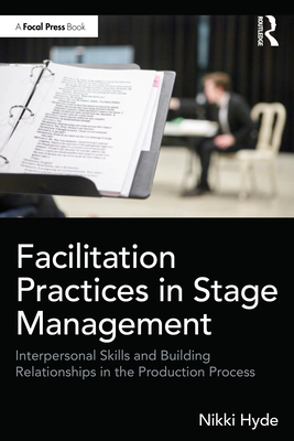 Cover of Facilitation Practices in Stage Management: Interpersonal Skills and Building Relationships in the Production Process