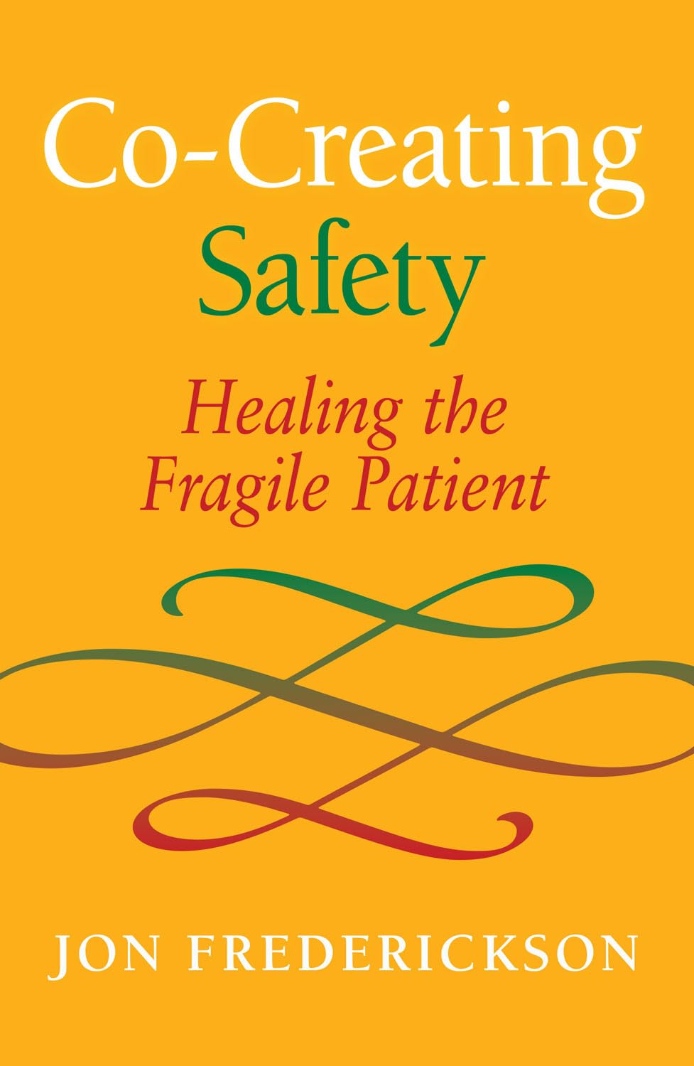 Cover of Co-Creating Safety: Healing the Fragile Patient