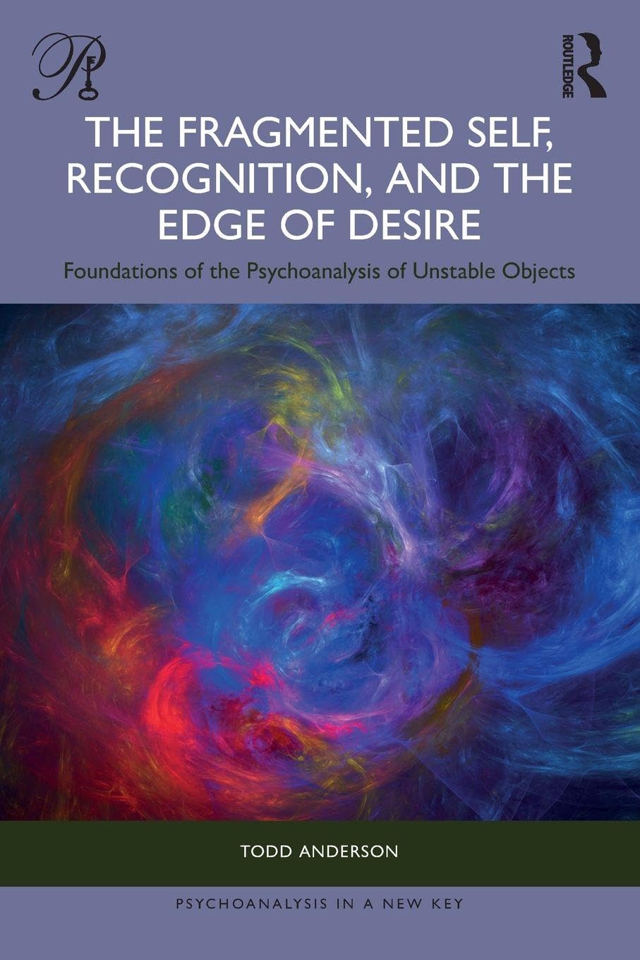 Cover of The Fragmented Self, Recognition, and the Edge of Desire: Foundations of the Psychoanalysis of Unstable Objects
