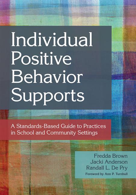 Cover of Individual Positive Behavior Supports: A Standards-Based Guide to Practices in School and Community Settings