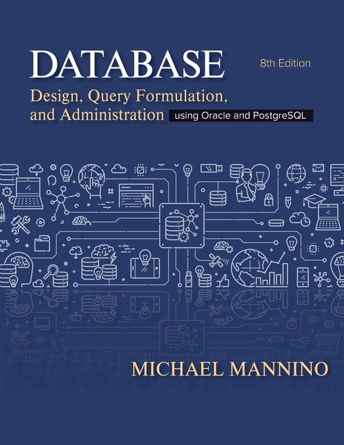 Cover of Database Design, Query Formulation, and Administration: Using Oracle and PostgreSQL