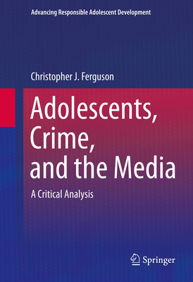Cover of Adolescents, Crime, and the Media: A Critical Analysis
