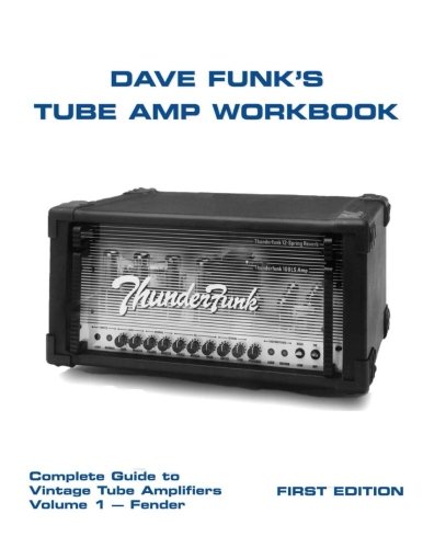 Cover of Dave Funk's Tube Amp Workbook: Complete Guide to Vintage Tube Amplifiers Volume 1 - Fender