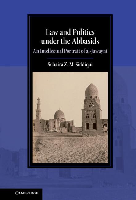 Cover of Law and Politics under the Abbasids: An Intellectual Portrait of al-Juwayni (Cambridge Studies in Islamic Civilization)