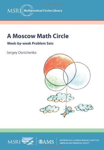 Cover of A Moscow Math Circle: Week-by-Week Problem Sets (MSRI Mathematical Circles Library)