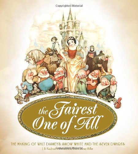 Cover of The Fairest One of All: The Making of Walt Disney's Snow White and the Seven Dwarfs