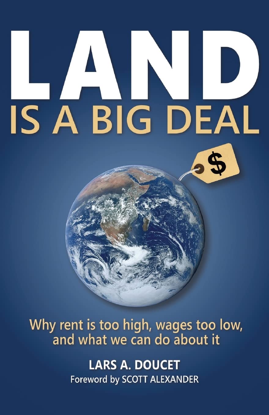 Cover of Land Is a Big Deal: Why Rent Is Too High, Wages Too Low, and What We Can Do about It