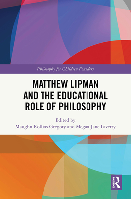 Cover of Matthew Lipman and the Educational Role of Philosophy