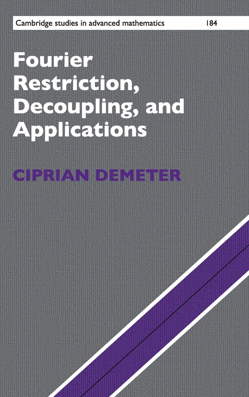 Cover of Fourier Restriction, Decoupling, and Applications (Cambridge Studies in Advanced Mathematics, Series Number 184)
