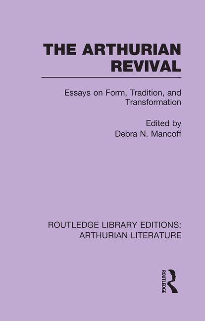 Cover of The Arthurian Revival: Essays on Form, Tradition, and Transformation
