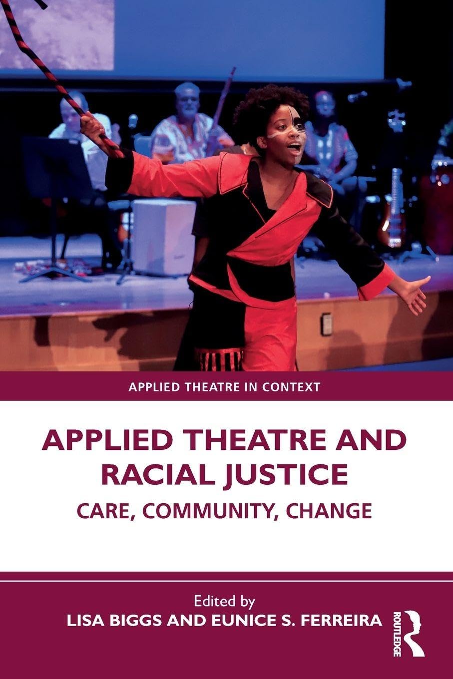 Cover of Applied Theatre and Racial Justice: Care, Community, Change