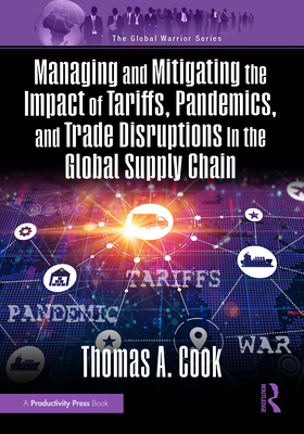 Cover of Managing and Mitigating the Impact of Tariffs, Pandemics, and Trade Disruptions in the Global Supply Chain