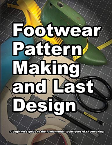 Cover of Footwear Pattern Making and Last Design: A beginners guide to the fundamental techniques of shoemaking. (How Shoes are Made)