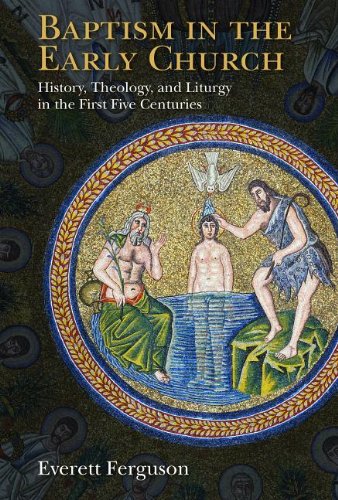 Cover of Baptism in the Early Church: History, Theology, and Liturgy in the First Five Centuries