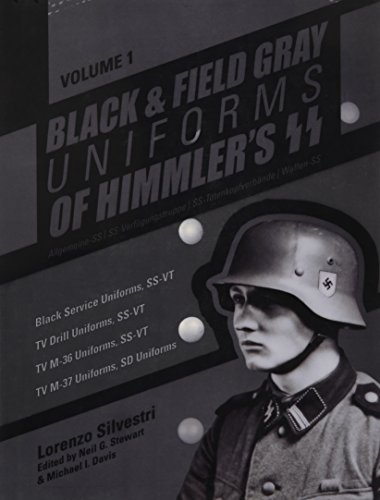 Cover of Black and Field Gray Uniforms of Himmler’s SS: Allgemeine- SS, SS Verfügungstruppe, SS Totenkopfverbände & Waffen SS, Vol. 1: Black Service Uniforms, ... SS -VT/ TV M- 37 Uniforms, SD Uniforms