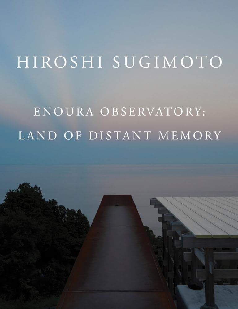 Cover of Hiroshi Sugimoto : Enoura Observatory: Land of Distant Memory