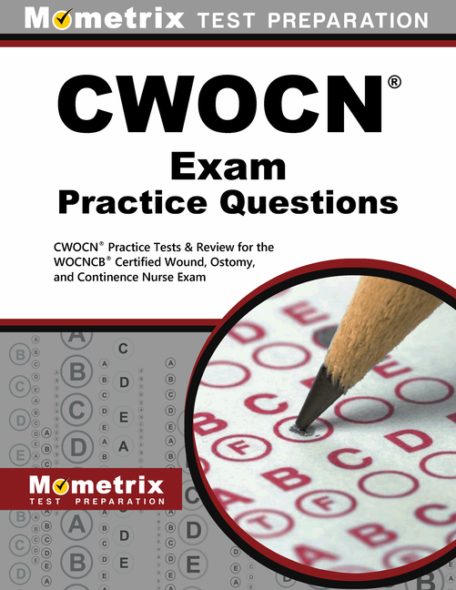 Cover of CWOCN Exam Practice Questions: CWOCN Practice Tests & Review for the WOCNCB Certified Wound, Ostomy, and Continence Nurse Exam