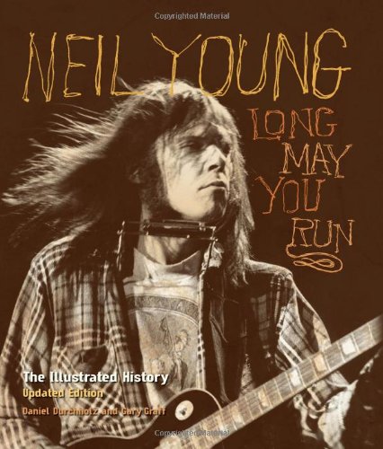 Cover of Neil Young: Long May You Run: The Illustrated History, Updated Edition