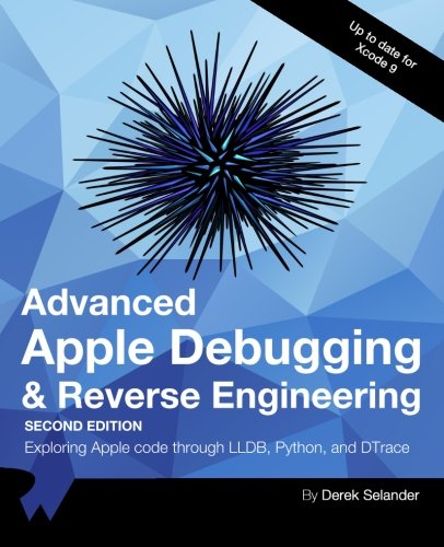 Cover of Advanced Apple Debugging & Reverse Engineering Second Edition: Exploring Apple Code Through Lldb, Python and Dtrace