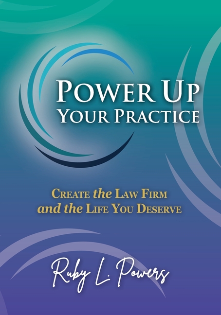 Cover of Power Up Your Practice: Create the Law Firm and the Life You Deserve