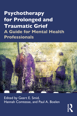Cover of Psychotherapy for Prolonged and Traumatic Grief: A Guide for Mental Health Professionals