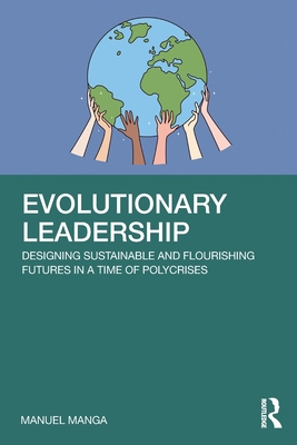 Cover of Evolutionary Leadership: Designing Sustainable and Flourishing Futures in a Time of Polycrises