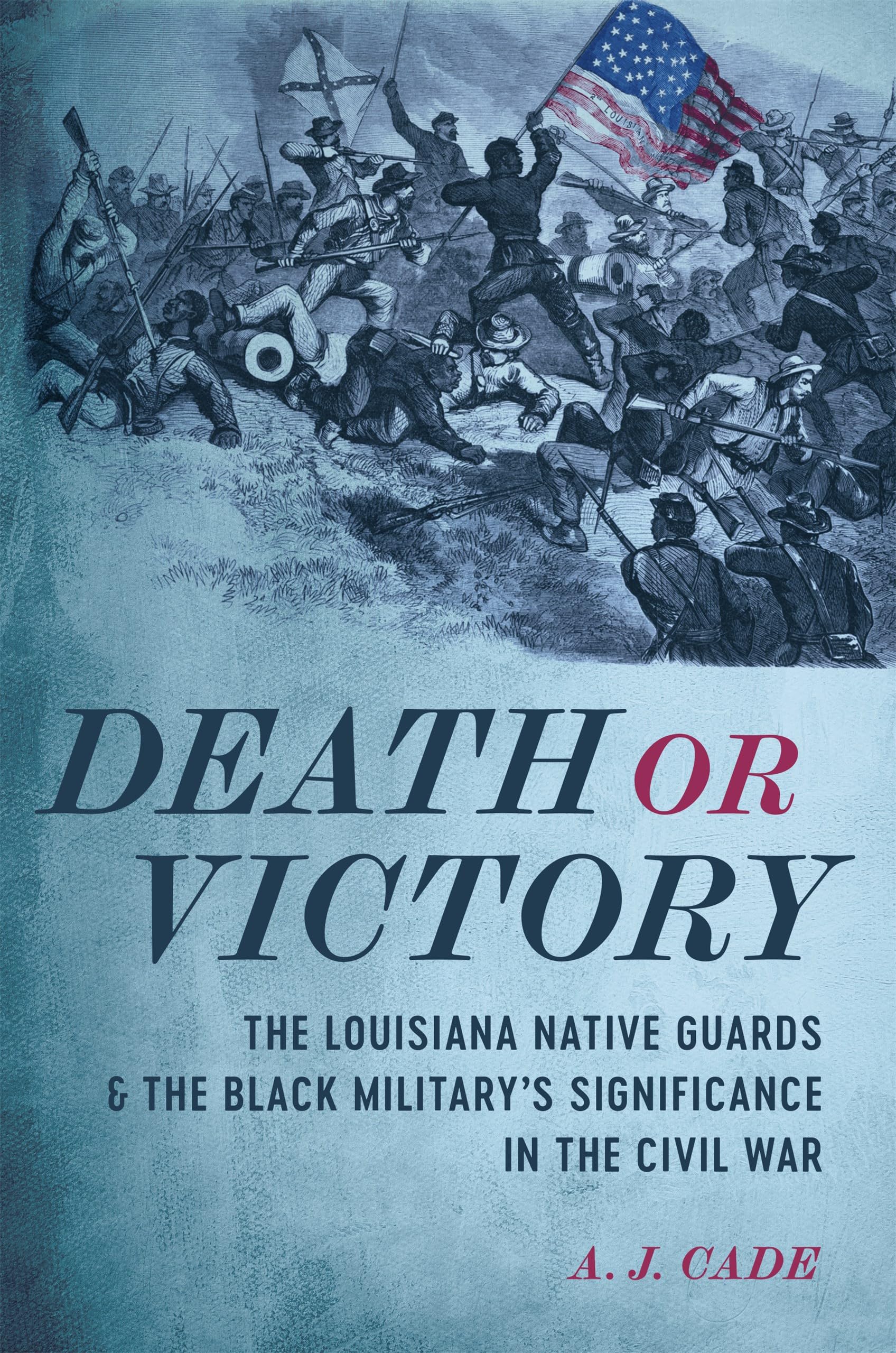 Cover of Death or Victory: The Louisiana Native Guards and the Black Military’s Significance in the Civil War