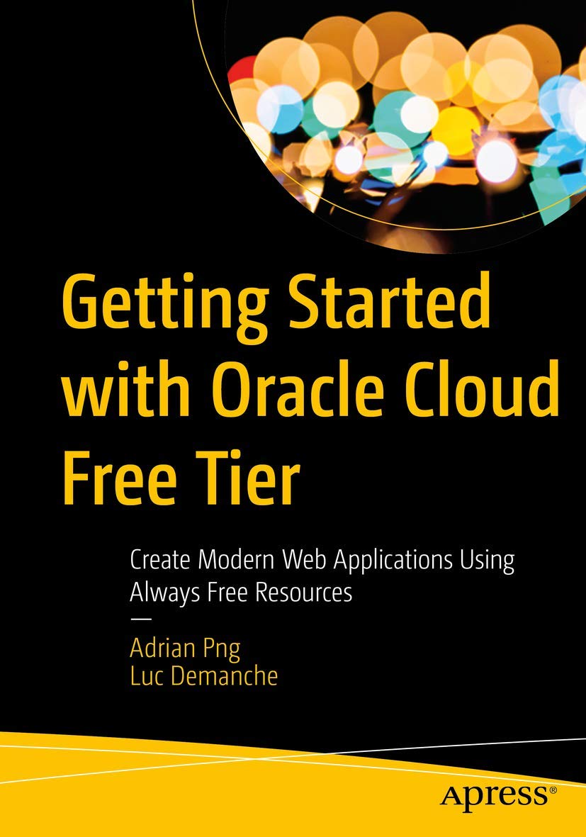 Cover of Getting Started with Oracle Cloud Free Tier: Create Modern Web Applications Using Always Free Resources