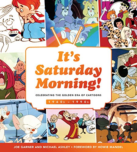 Cover of It's Saturday Morning!: Celebrating the Golden Era of Cartoons 1960s - 1990s