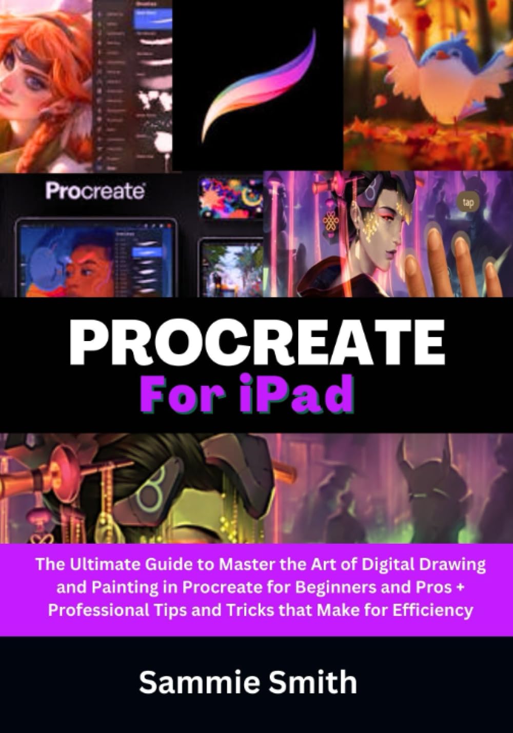 Cover of Procreate For iPad: The Ultimate Guide to Master the Art of Digital Drawing and Painting in Procreate for Beginners and Pros + Professional Tips and Tricks that Make for Efficiency
