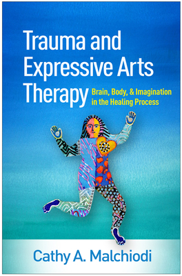 Cover of Trauma and Expressive Arts Therapy: Brain, Body, and Imagination in the Healing Process