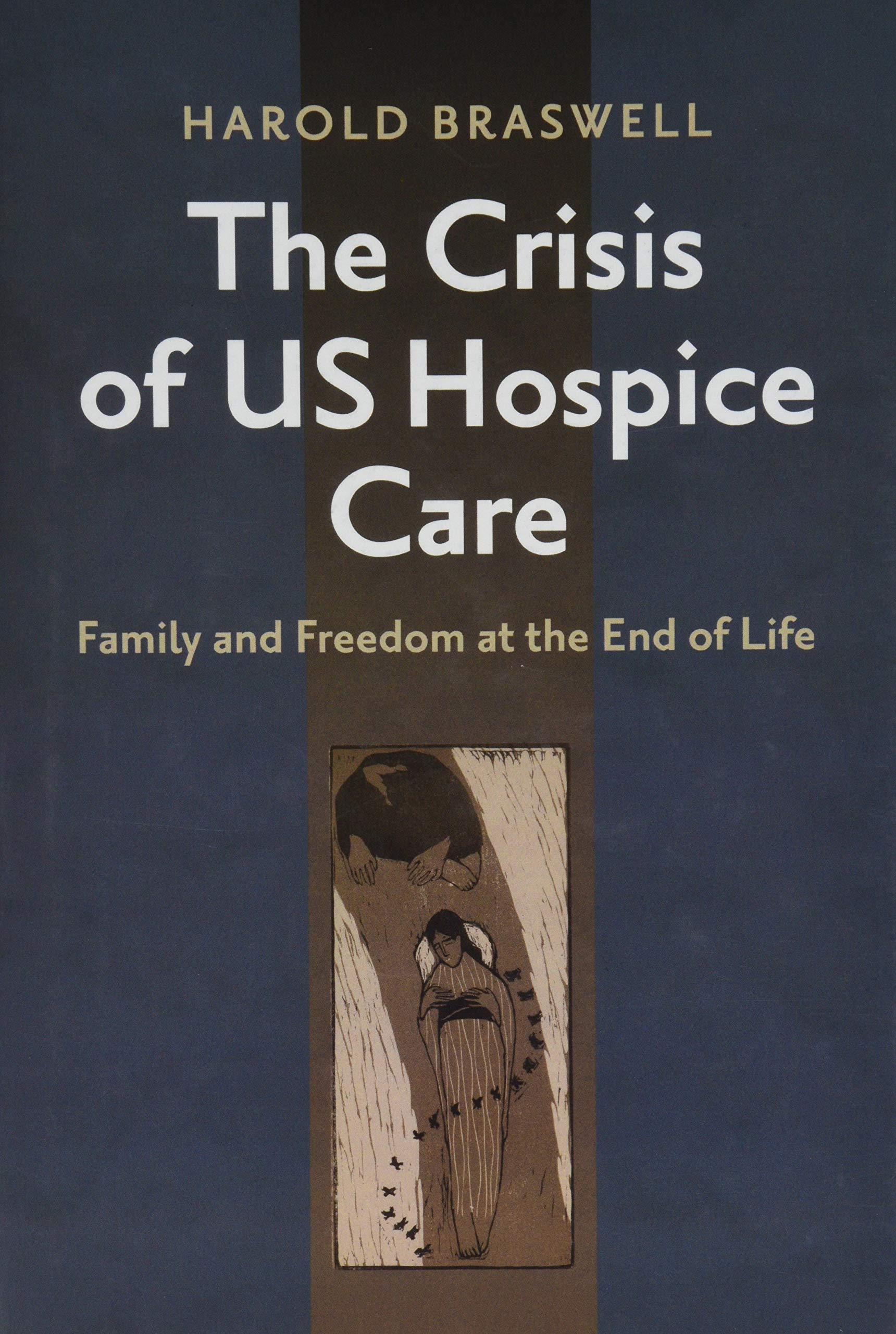 Cover of The Crisis of US Hospice Care: Family and Freedom at the End of Life