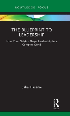 Cover of The Blueprint to Leadership: How Your Origins Shape Leadership in a Complex World