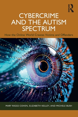 Cover of Cybercrime and the Autism Spectrum: How the Online World Creates Victims and Offenders