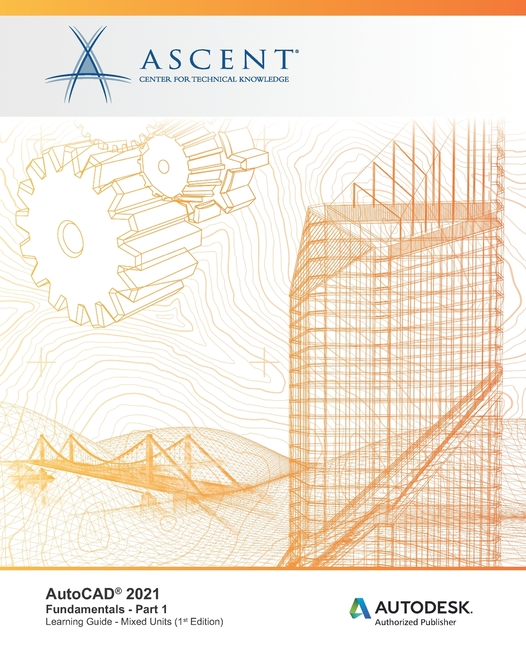 Cover of AutoCAD 2021: Fundamentals - Part 1 (Mixed Units): Autodesk Authorized Publisher