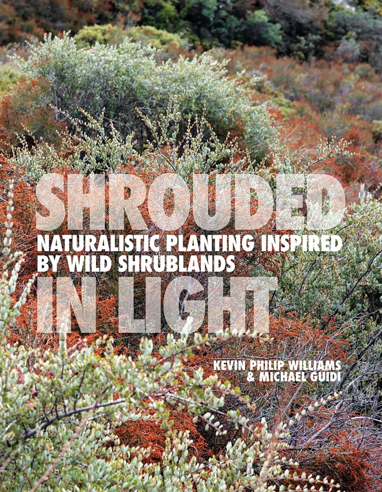 Cover of Shrouded in Light: Naturalistic Planting Inspired by Wild Shrublands
